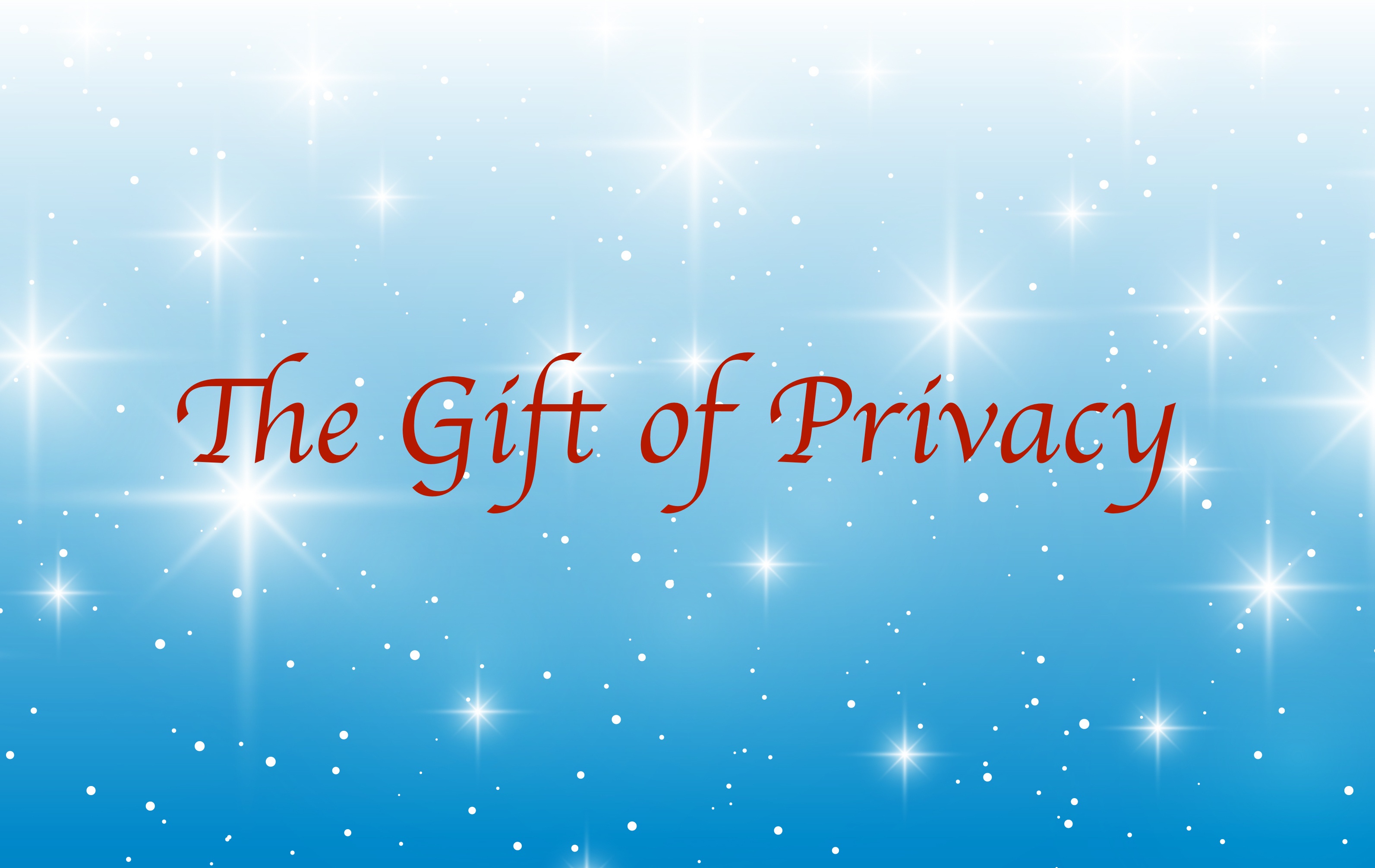 Giving the Gift of Privacy